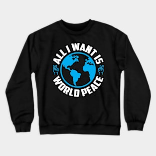 All I want is world peace Crewneck Sweatshirt